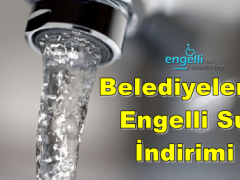 Engellilere Su İndirimi Yapan Şehirler ve Belediyeler