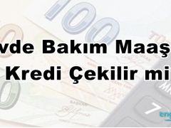 Evde Bakım Maaşına Kredi Çekilir mi?